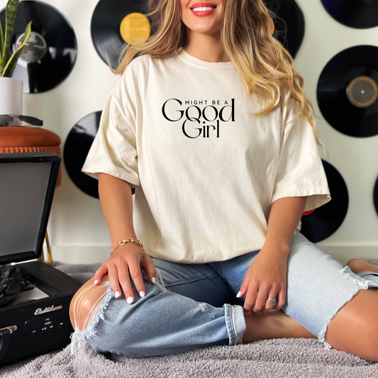 Might Be A Good Girl T-shirt